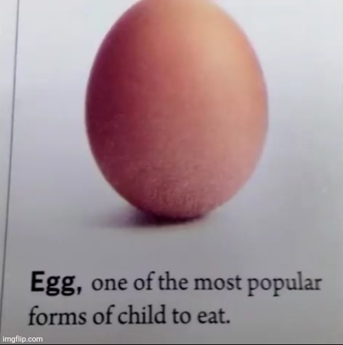 I wonder what are the other forms | image tagged in dark humor,eggs | made w/ Imgflip meme maker
