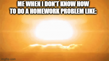 Math homework time like...... - Imgflip