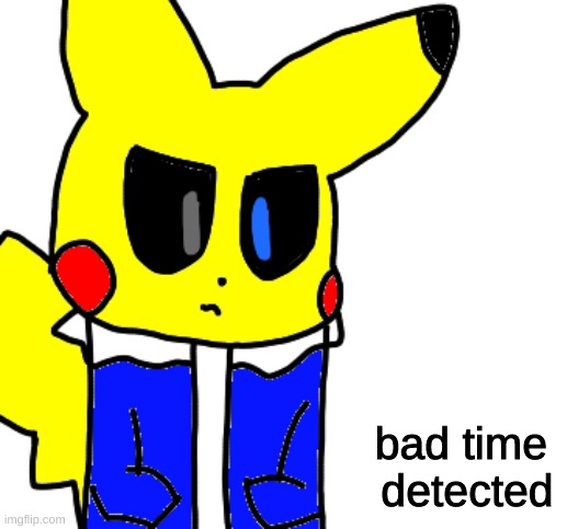 bad time 
detected | made w/ Imgflip meme maker