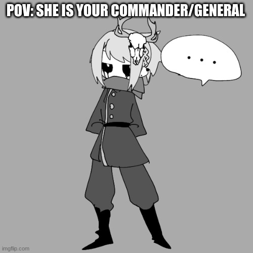backround in comments | POV: SHE IS YOUR COMMANDER/GENERAL | image tagged in empire war,rp,oc,idk,oh wow are you actually reading these tags | made w/ Imgflip meme maker