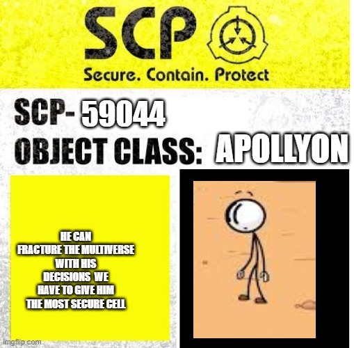 The wall is not enough to keep henry so he needs to be in the SCP Foundation | 59044; APOLLYON; HE CAN FRACTURE THE MULTIVERSE WITH HIS DECISIONS  WE HAVE TO GIVE HIM THE MOST SECURE CELL | image tagged in scp sign generator,henry stickmin | made w/ Imgflip meme maker