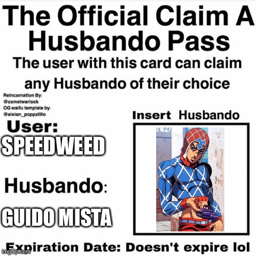 MIIIIIISSSSSTTTTAAAAAA | SPEEDWEED; GUIDO MISTA | image tagged in claim your husbando,jojo's bizarre adventure | made w/ Imgflip meme maker