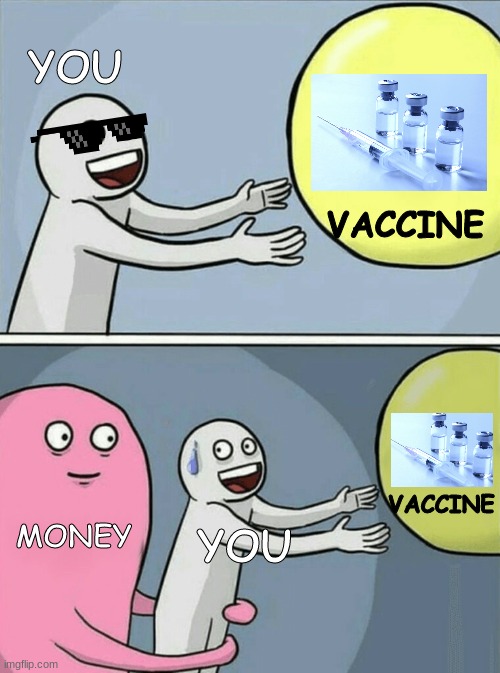 when you're trying to get a vaccine | YOU; VACCINE; VACCINE; MONEY; YOU | image tagged in memes,running away balloon | made w/ Imgflip meme maker