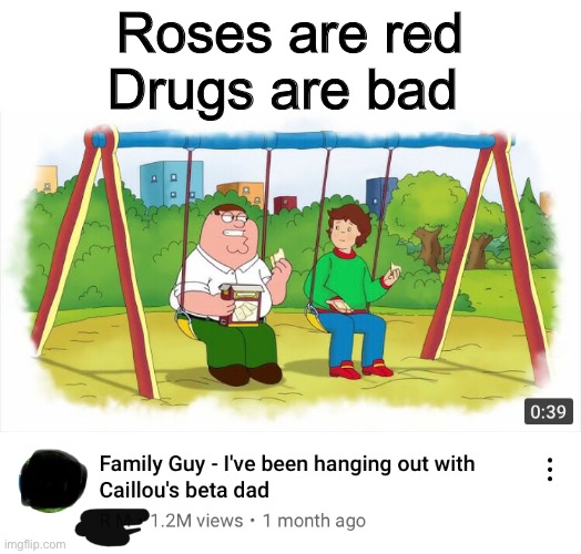 I blocked the pfp and username. Enjoy | Roses are red; Drugs are bad | image tagged in roses are red,family guy,shitpost | made w/ Imgflip meme maker