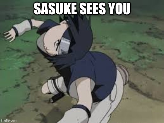 SASUKE SEES YOU | made w/ Imgflip meme maker