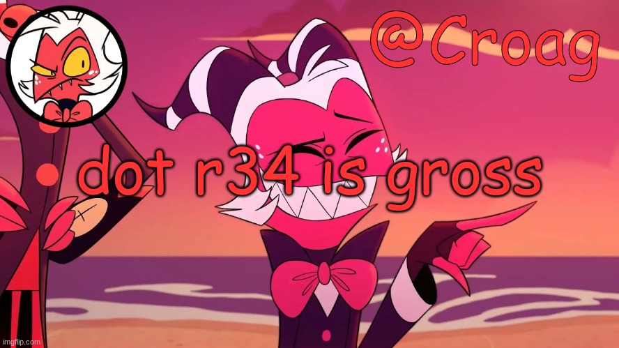 Croag's Moxxie Template | dot r34 is gross | image tagged in croag's moxxie template | made w/ Imgflip meme maker