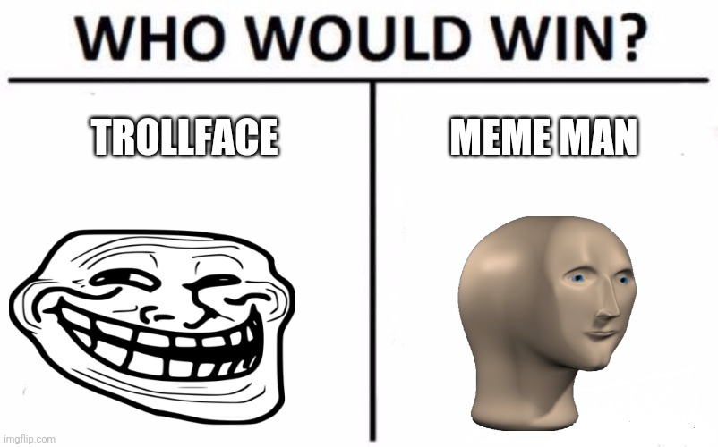 Who Would Win? Meme | TROLLFACE; MEME MAN | image tagged in memes,who would win | made w/ Imgflip meme maker