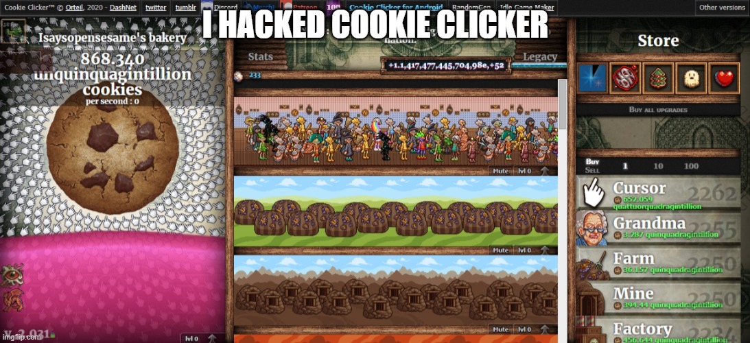 Not sure if I should be pround or ashamed... | I HACKED COOKIE CLICKER | made w/ Imgflip meme maker