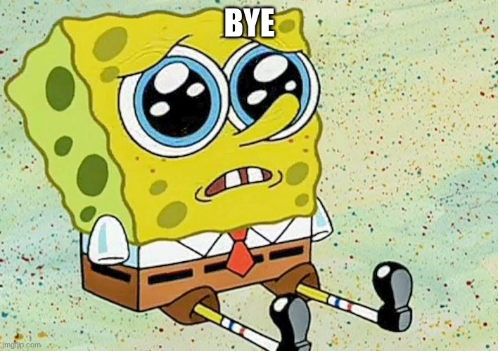 BYE | made w/ Imgflip meme maker