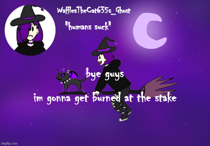 . | bye guys; im gonna get burned at the stake | made w/ Imgflip meme maker