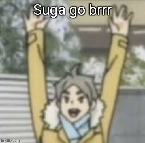 Suga go brrr | made w/ Imgflip meme maker