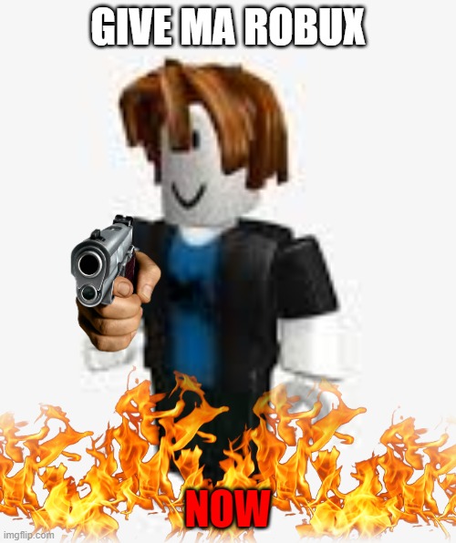 bacon rage | GIVE MA ROBUX; NOW | image tagged in memy | made w/ Imgflip meme maker