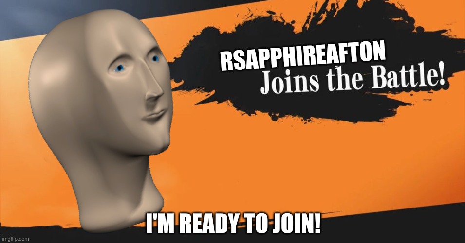 Smash Bros. | RSAPPHIREAFTON; I'M READY TO JOIN! | image tagged in smash bros | made w/ Imgflip meme maker