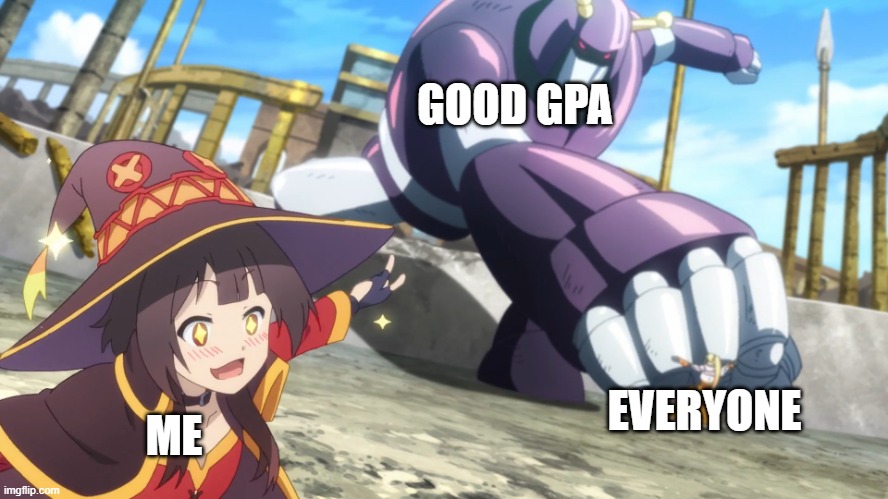School in a nutshell | GOOD GPA; EVERYONE; ME | image tagged in funny,school,education,anime,konosuba | made w/ Imgflip meme maker