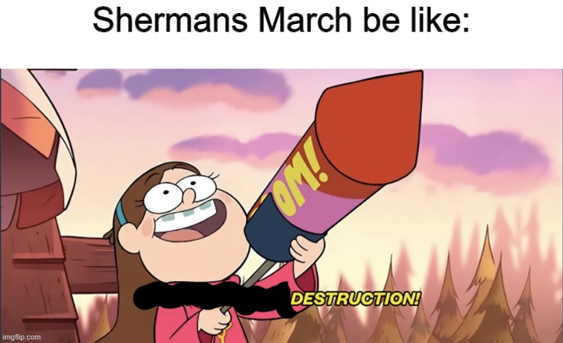 I am the God of Destruction! | Shermans March be like: | image tagged in i am the god of destruction | made w/ Imgflip meme maker