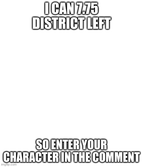 No White And Black Issues If There Were No White Black Issues | I CAN 7.75 DISTRICT LEFT; SO ENTER YOUR CHARACTER IN THE COMMENT | image tagged in no white and black issues if there were no white black issues | made w/ Imgflip meme maker
