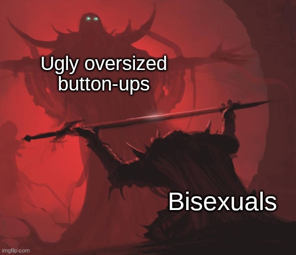 [not all bisexuals! :)] WHY DO I LOVE UGLY BUTTON-UPS SMMMM T^T | Ugly oversized button-ups; Bisexuals | image tagged in man giving sword to larger man,bisexual,button up,lgbtq | made w/ Imgflip meme maker