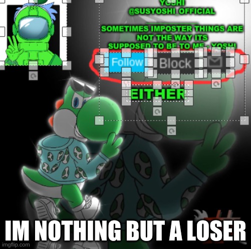 *sigh* | IM NOTHING BUT A LOSER | image tagged in yoshi_official announcement temp v3 | made w/ Imgflip meme maker