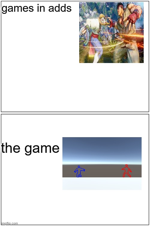 ADDS | games in adds; the game | image tagged in memes,blank comic panel 1x2 | made w/ Imgflip meme maker