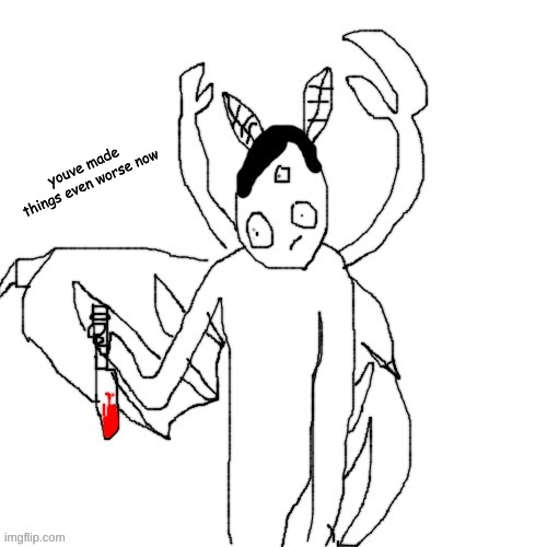 Carlos after murdering | youve made things even worse now | image tagged in carlos after murdering | made w/ Imgflip meme maker