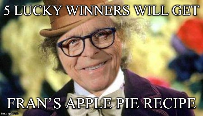 5 LUCKY WINNERS WILL GET; FRAN’S APPLE PIE RECIPE | image tagged in Columbus | made w/ Imgflip meme maker