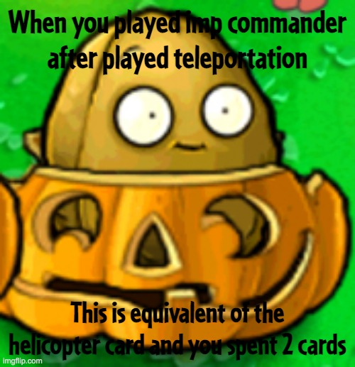 Wall-nut inside pumpkin equals imp commander + teleportation | When you played imp commander after played teleportation; This is equivalent of the helicopter card and you spent 2 cards | image tagged in pvz template | made w/ Imgflip meme maker