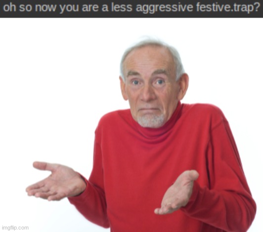 no context | image tagged in guess i'll die | made w/ Imgflip meme maker