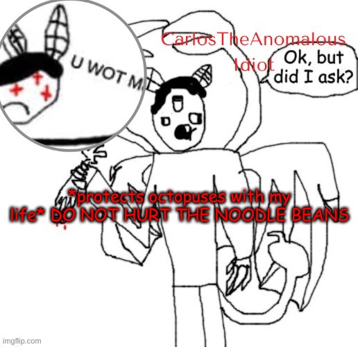 D O. N O T. | *protects octopuses with my life* DO NOT HURT THE NOODLE BEANS | made w/ Imgflip meme maker