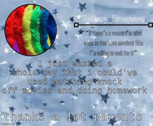* sad Russian gummy noises * | I just wasted a whole day that i could've used watching knock off movies and doing homework; thanks a lot parents | made w/ Imgflip meme maker