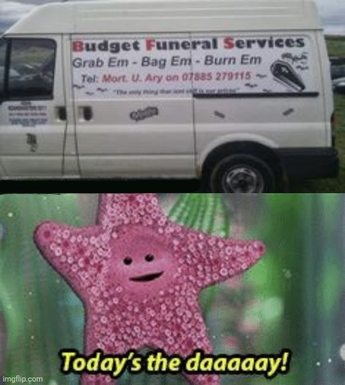 Budget Funeral Services | image tagged in peach today s the day,dark humor,funeral,service,memes,vehicle | made w/ Imgflip meme maker