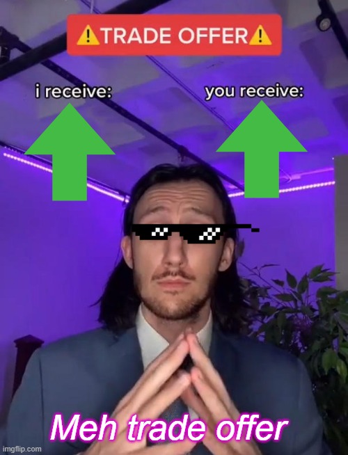 Noice offer | Meh trade offer | image tagged in trade offer | made w/ Imgflip meme maker