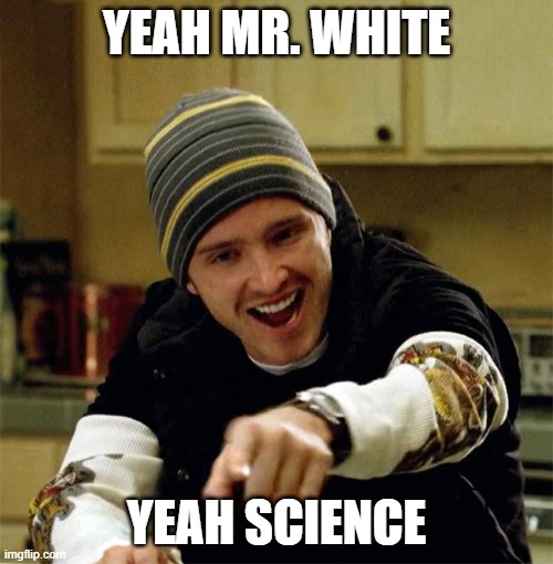 Aaron Paul Yeah Science | YEAH MR. WHITE; YEAH SCIENCE | image tagged in aaron paul yeah science | made w/ Imgflip meme maker