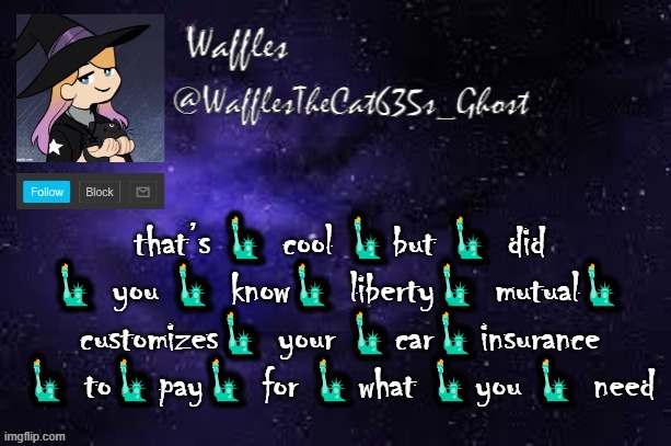 WafflesTheCat635 announcement template | that’s 🗽 cool 🗽but 🗽 did 🗽 you 🗽 know🗽 liberty🗽 mutual🗽 customizes🗽 your 🗽car🗽insurance 🗽 to🗽pay🗽 for 🗽what 🗽you 🗽 need | image tagged in wafflesthecat635 announcement template | made w/ Imgflip meme maker