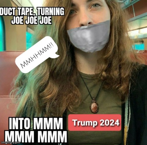 Trump 2024 | image tagged in duct tape,silence,libtards,funny memes,trump | made w/ Imgflip meme maker