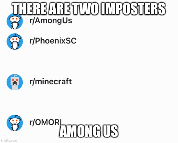 lmao just noticed this on my reddit acc | THERE ARE TWO IMPOSTERS; AMONG US | image tagged in there is 1 imposter among us | made w/ Imgflip meme maker
