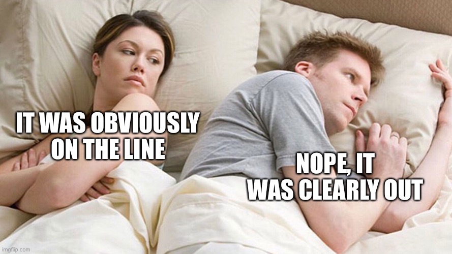 Pickleball couples arguments | NOPE, IT WAS CLEARLY OUT; IT WAS OBVIOUSLY ON THE LINE | image tagged in couple in bed | made w/ Imgflip meme maker