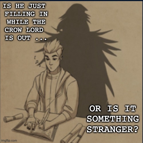 Crow Master theory (I keep thinking about that character Corvus in this) | IS HE JUST 
FILLING IN
WHILE THE
CROW LORD 
IS OUT ... OR IS IT SOMETHING STRANGER? | image tagged in dragon prince,mystery,theory,tv show | made w/ Imgflip meme maker