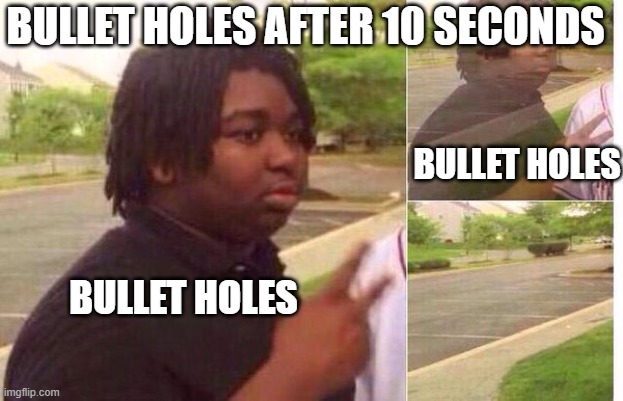 BOOTLET | BULLET HOLES AFTER 10 SECONDS; BULLET HOLES; BULLET HOLES | image tagged in fading away | made w/ Imgflip meme maker
