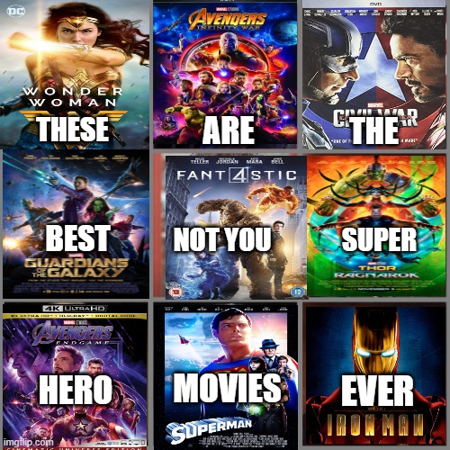 Superhero Movies | ARE; THESE; THE; BEST; SUPER; NOT YOU; MOVIES; EVER; HERO | image tagged in not you | made w/ Imgflip meme maker