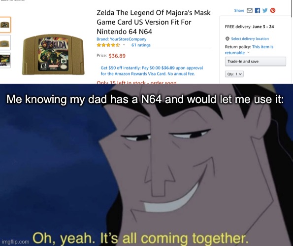 Me knowing my dad has a N64 and would let me use it: | image tagged in it's all coming together | made w/ Imgflip meme maker