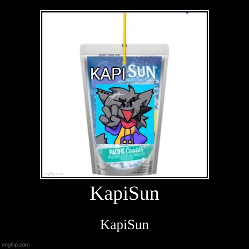 KapiSun | image tagged in funny,demotivationals | made w/ Imgflip demotivational maker