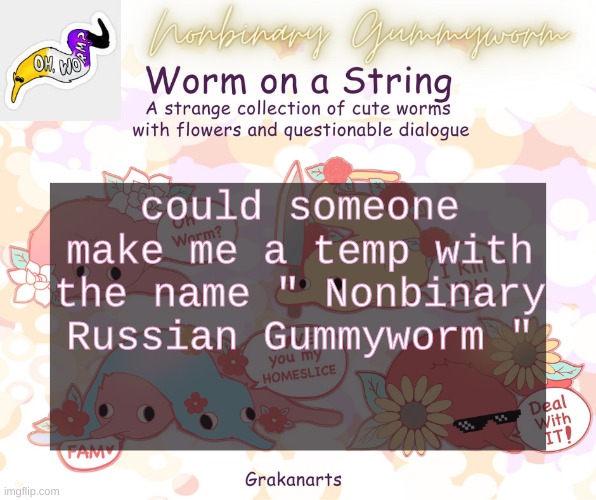 ...... | could someone make me a temp with the name " Nonbinary Russian Gummyworm " | made w/ Imgflip meme maker