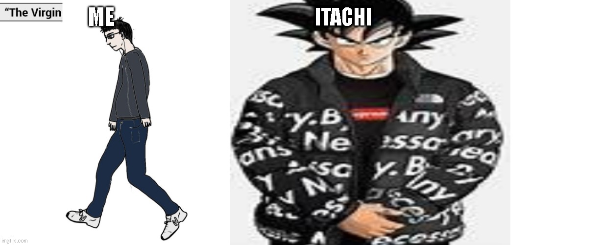 Virgin and Chad | ME; ITACHI | image tagged in virgin and chad | made w/ Imgflip meme maker