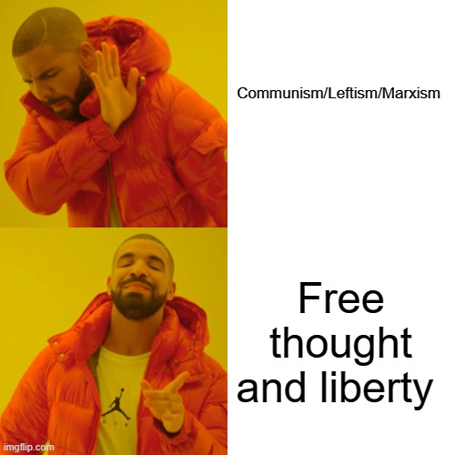 Drake Hotline Bling Meme | Communism/Leftism/Marxism Free thought and liberty | image tagged in memes,drake hotline bling | made w/ Imgflip meme maker