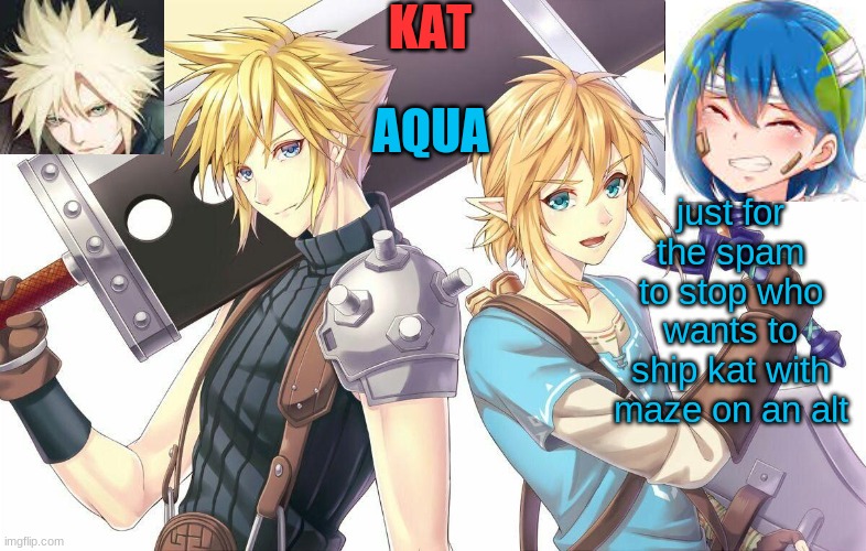 qwergthyjgukhuytreawdsfgcfdsafb | just for the spam to stop who wants to ship kat with maze on an alt | image tagged in qwergthyjgukhuytreawdsfgcfdsafb | made w/ Imgflip meme maker