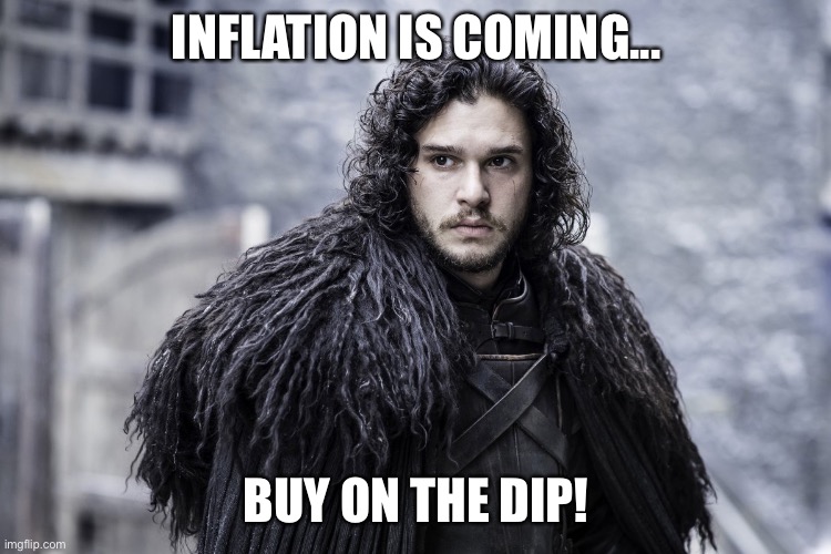 Inflation is Coming | INFLATION IS COMING... BUY ON THE DIP! | image tagged in winter is coming | made w/ Imgflip meme maker
