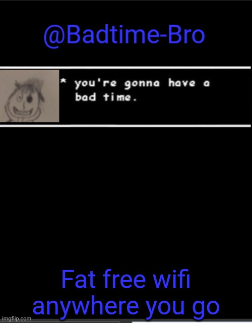 Fat was a typo but I love it anyway | Fat free wifi anywhere you go | image tagged in badtime bro announcement template | made w/ Imgflip meme maker