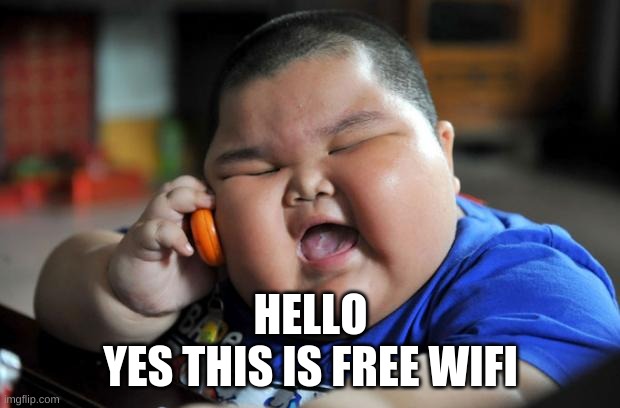 Fat Asian Kid | HELLO
YES THIS IS FREE WIFI | image tagged in fat asian kid | made w/ Imgflip meme maker