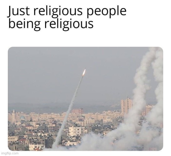 bruh | image tagged in religious people being religious,bruh,israel,palestine,repost,rocket | made w/ Imgflip meme maker