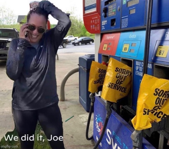 We did it Joe | image tagged in kamala harris,joe biden,gas,politics | made w/ Imgflip meme maker